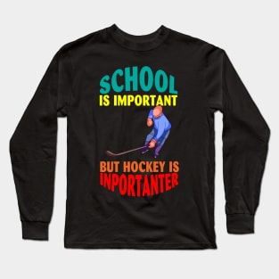 School is important But Hockey is importanter Long Sleeve T-Shirt